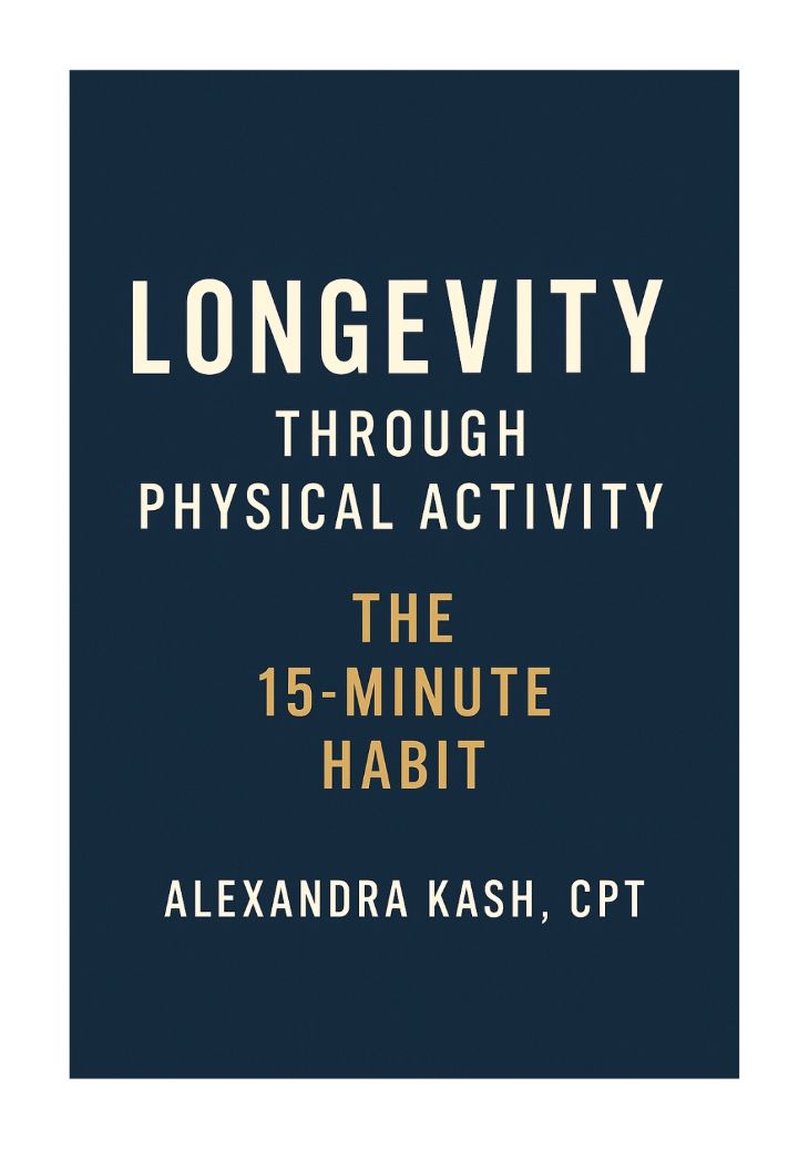 Alexandra Kash's Longevity Through Physical Activity: The 15-Minute Habit Book for Health and Wellness