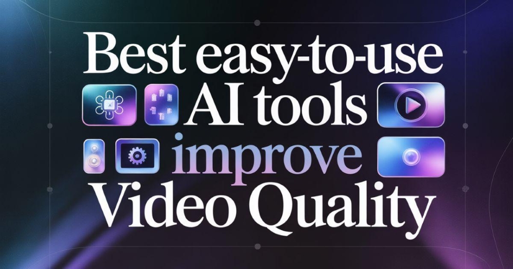 How to Improve Video Quality with Easy-to-Use AI Tools