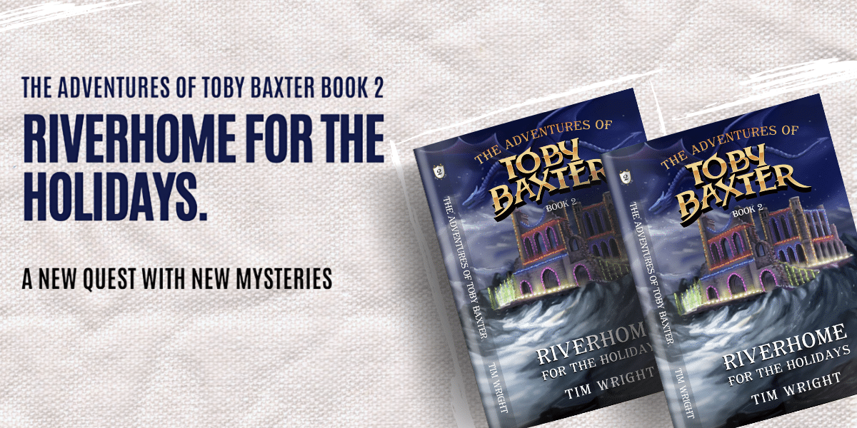 Adventures of Toby Baxter Book 2- RiverHome for the Holidays