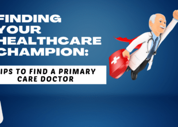 Finding Your Healthcare Champion Tips to Find a Primary Care Doctor