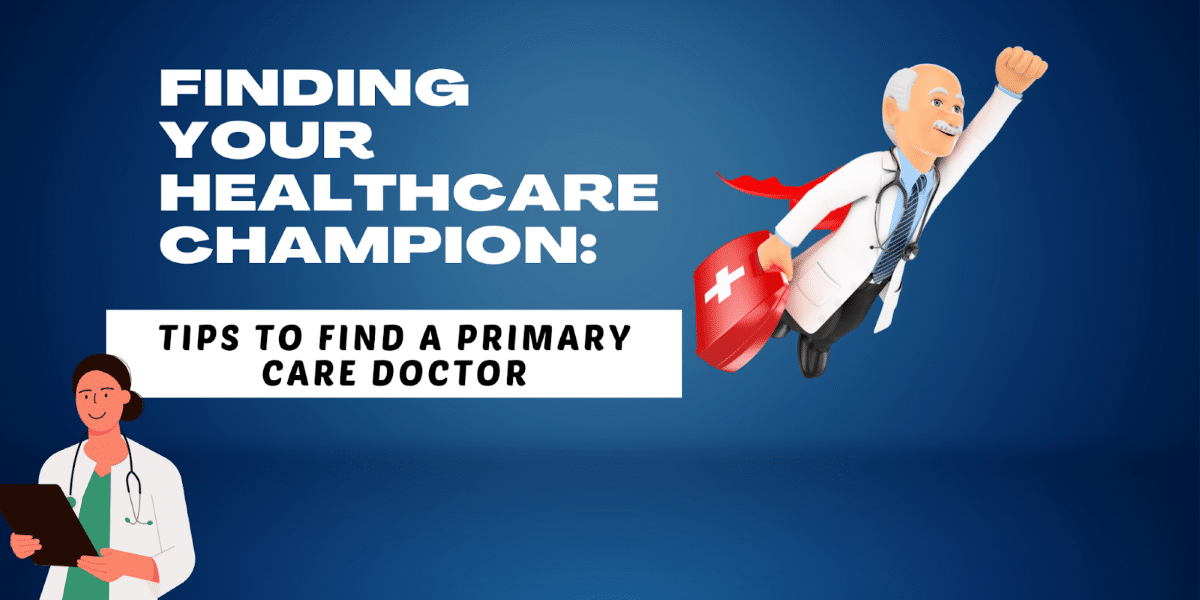 Finding Your Healthcare Champion: Find a Primary Care Doctor