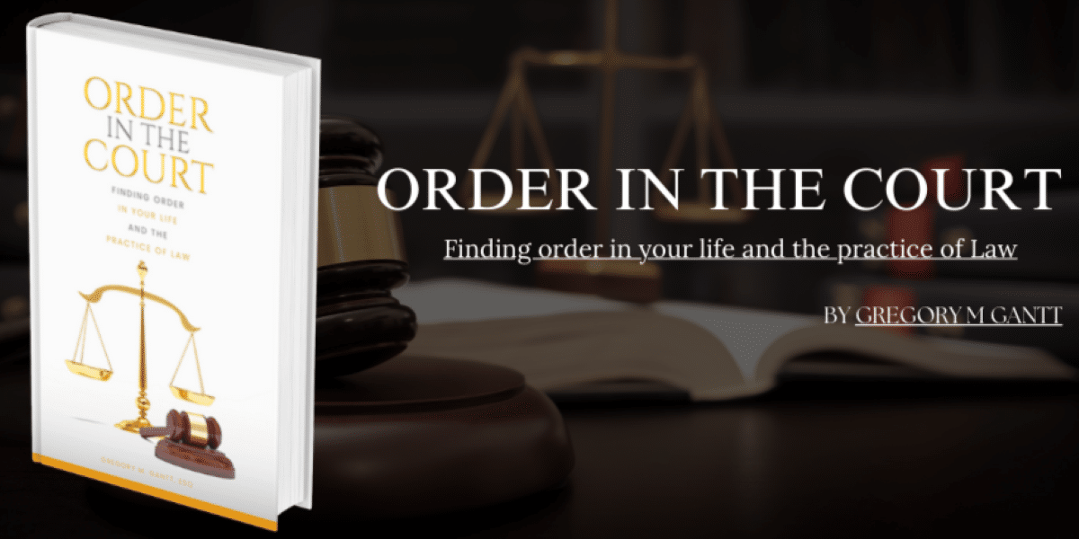 Gregory M. Gantt Shares His Insights in Order in the Court