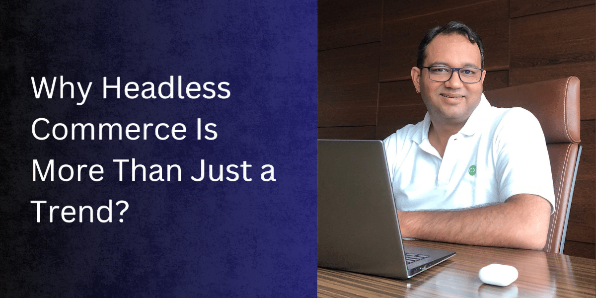Why Headless Commerce Is More Than Just a Trend