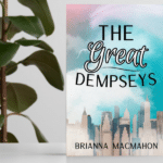 Brianna MacMahon’s Newest Venture The Great Dempseys, a Coming-Of-Age Story