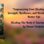 How Healing the Body & Nurturing the Soul Offers A Journey of Strength, Resilience, and Hope