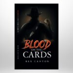 Blood on the Cards The Story of Samuel Elliott Spencer, Three-Fingered Survivor of the Wild West by Rex Canyon