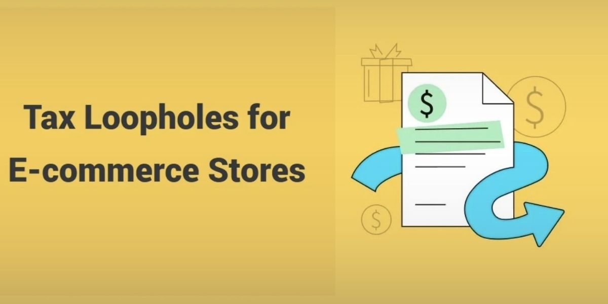 Tax Loopholes for E-Commerce Stores: Legal Ways to Keep More of Your Profits
