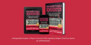 Unforgettable Knights: Jeff Kleinbaum Reflects on Rutgers’ Legendary Final Four Season