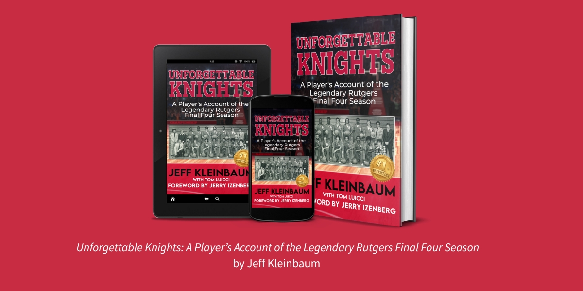 Unforgettable Knights: Jeff Kleinbaum Reflects on Rutgers’ Legendary Final Four Season