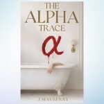 J. Mayberry’s The Alpha Trace Explores the Dark Legacy of Violence Across Generations