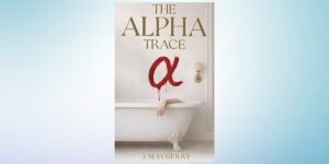 J. Mayberry’s The Alpha Trace Explores the Dark Legacy of Violence Across Generations