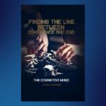 Jason Paul's Take on The Psychology of Confidence: Understanding the Fine Line Between Self-Belief and Ego