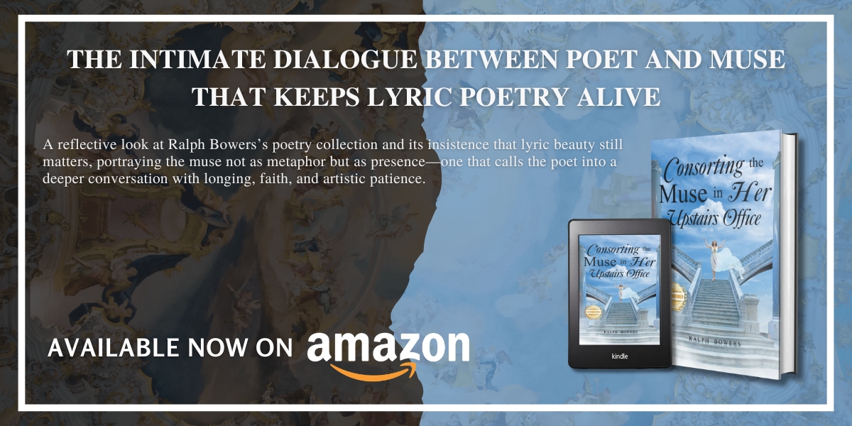 When Devotion Becomes Language: On Ralph Bowers’s Consorting the Muse in Her Upstairs Office