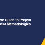 A Complete Guide to Project Management Methodologies