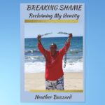 Heather Buzzard's Journey of Empowerment: "Breaking Shame: Reclaiming My Identity"