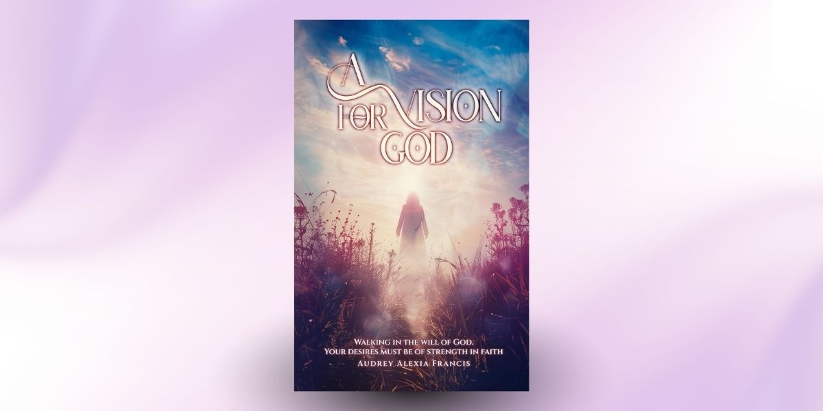 Finding Light in the Shadows: Audrey Alexia Francis Offers a Roadmap to Faith in A Vision for God