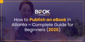 How to Publish an eBook in Atlanta: A Complete Beginner's Guide for 2026