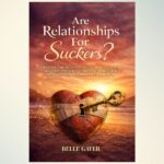 Are Relationships for Suckers? A Deep Dive Into Modern Love and Why People Get It Wrong