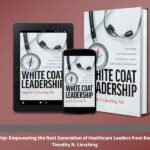 White Coat Leadership Gives Clinicians Permission to Lead from the Ground Up