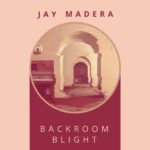Jay Madera Releases his Sophomore Album, Backroom Blight, on Pop Cautious Records