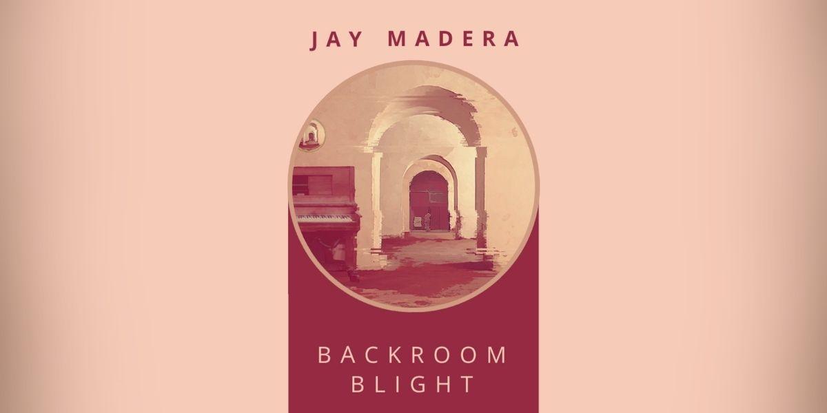 Jay Madera Releases his Sophomore Album, Backroom Blight, on Pop Cautious Records