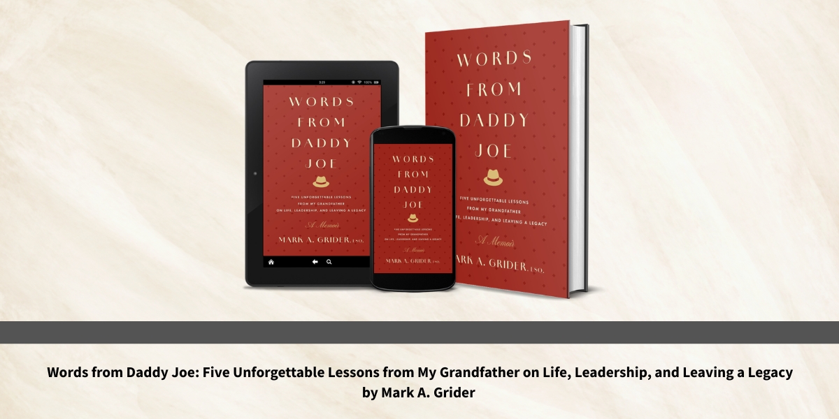 Daddy Joe Never Worked in Washington, but He Taught Mark A. Grider What Leadership Can Mean