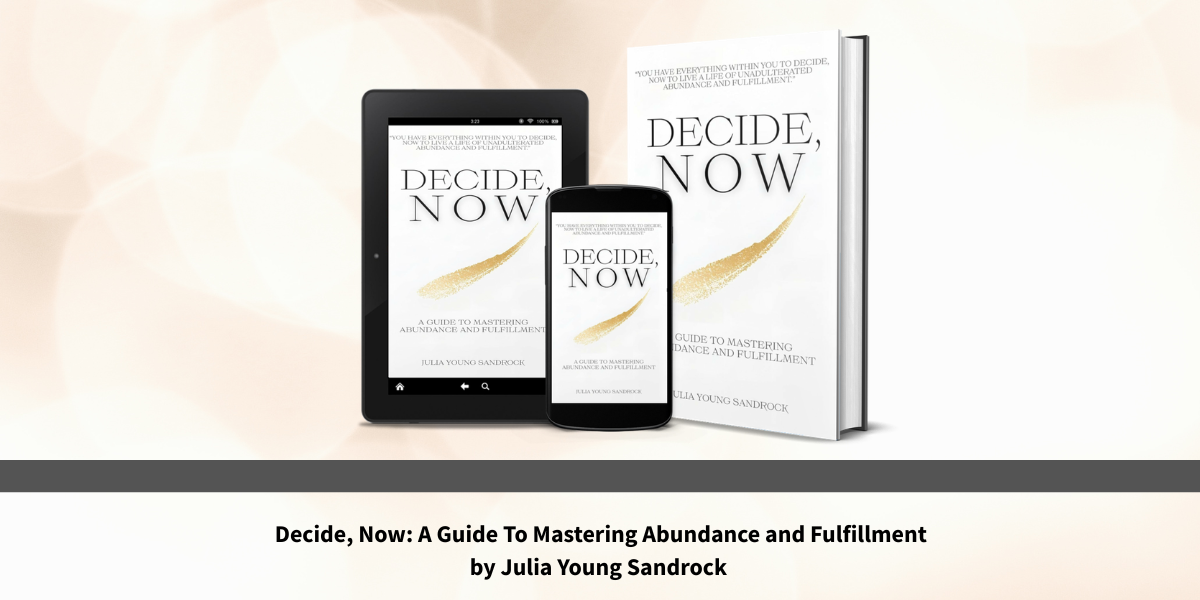 Decide Now and Mean It, Julia Young Sandrock's Guide to Abundance Is the Permission Slip You Didn't Know You Needed