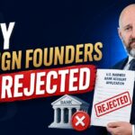 Why Foreign Founders Get Rejected When Opening a U.S. Business Bank Account