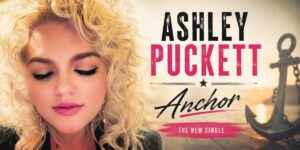 Ashley Puckett’s “Anchor” Turns Heartbreak Into Something Solid to Hold Onto