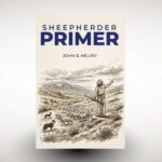 John B. Helvey’s Sheepherder Primer Turns Range Experience Into Practical, Illustrated Wisdom