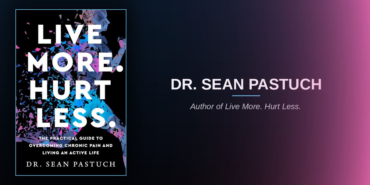 The Modern Healthcare System Was Not Built for Chronic Pain, and Dr. Sean Pastuch Wrote a Book to Fill the Gap