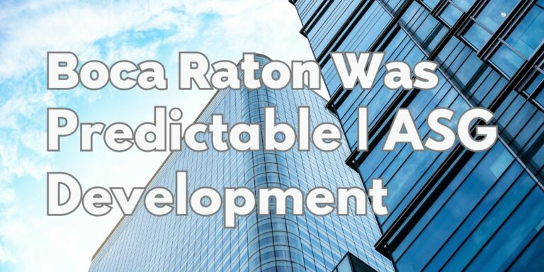 Why Boca Raton’s Growth Was Predictable, ASG Development