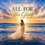 All for His Glory: DeAnna Armstrong Brathwaite Invites Readers to Discover God’s Grace, Healing and the Purpose Beyond the Pain