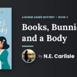 Spring Has Come to Hazelton and Somebody Has Ruined It: N.E. Carlisle's Books, Bunnies, and a Body Is the Coziest Mystery You Will Read This Season