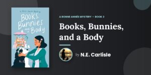 Spring Has Come to Hazelton and Somebody Has Ruined It: N.E. Carlisle's Books, Bunnies, and a Body Is the Coziest Mystery You Will Read This Season