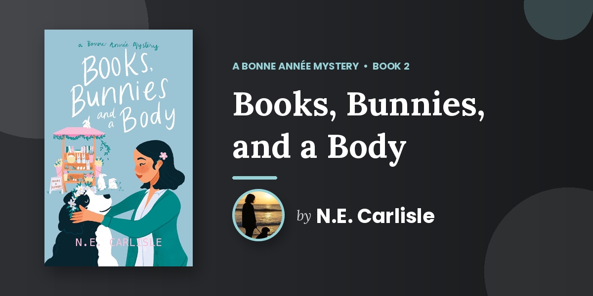 Spring Has Come to Hazelton and Somebody Has Ruined It: N.E. Carlisle's Books, Bunnies, and a Body Is the Coziest Mystery You Will Read This Season