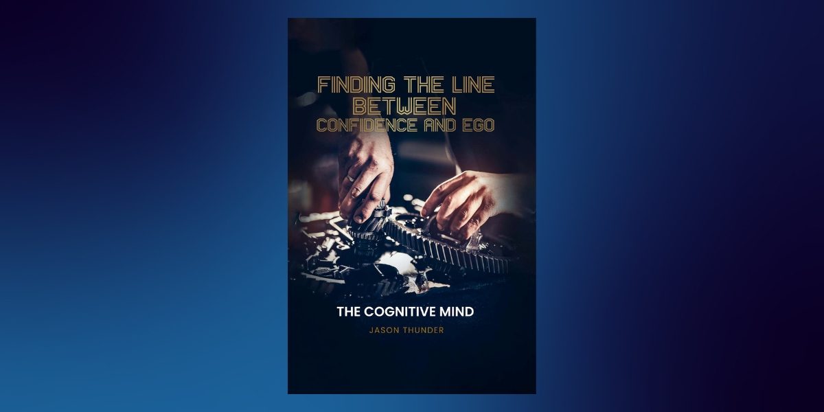 Jason Paul's Take on The Psychology of Confidence: Understanding the Fine Line Between Self-Belief and Ego