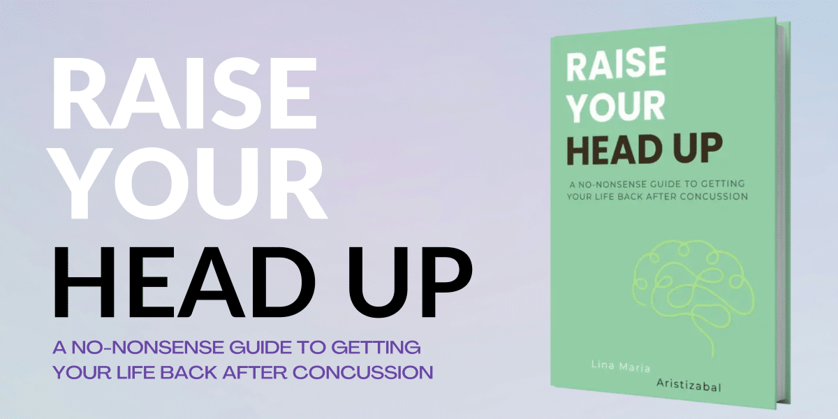 Raise Your Head Up- A No-Nonsense Guide to Life After Concussion