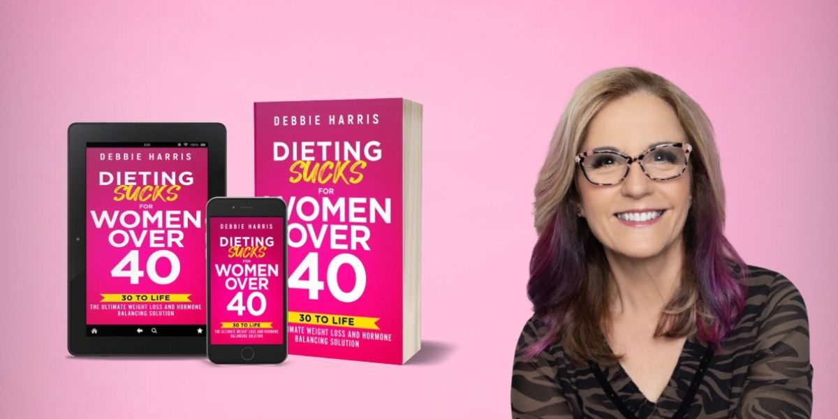 Reclaiming Health and Happiness After 40: Debbie Harris’s Bold New Approach to Weight Loss, Hormones, and Self-Love