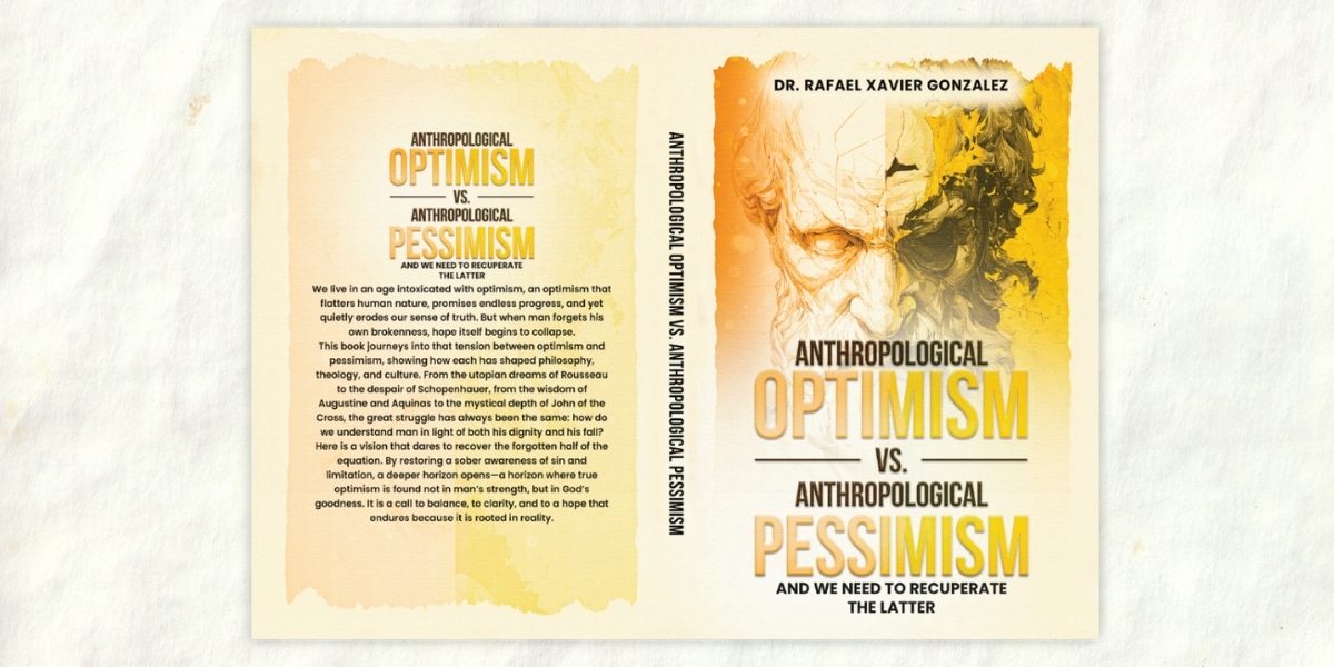 The Danger of Misplaced Optimism Dr. Rafael Gonzalez’s Reassessment of Modern Views on Human Nature