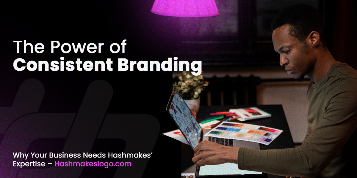 The Power of Consistent Branding – Why Your Business Needs Hashmakes’ Expertise