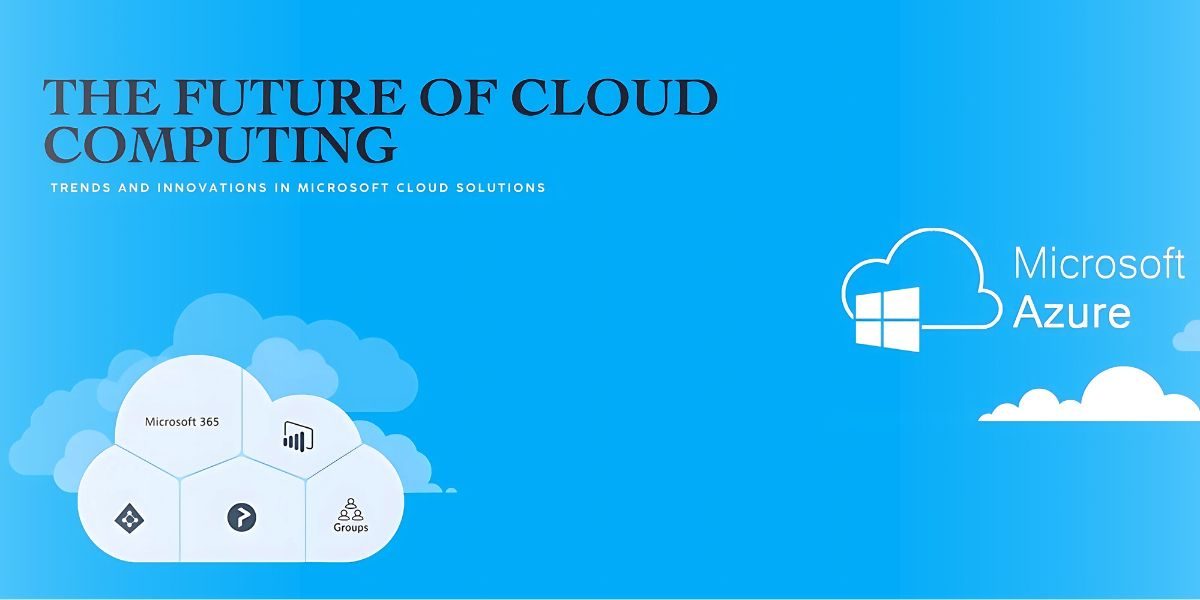 The Future of Cloud Computing: Trends and Innovations in Microsoft Cloud Solutions