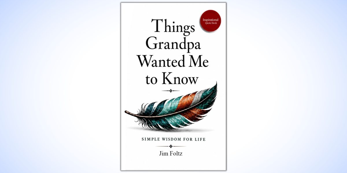 A Grandfather's Legacy in Words: Jim Foltz Turns Life Lessons Into a Gift for the Next Generation