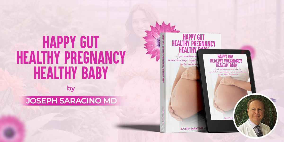 Dr. Joseph Saracino’s Happy Gut, Healthy Pregnancy, Healthy Baby Highlights One of Pregnancy’s Overlooked Health Factors
