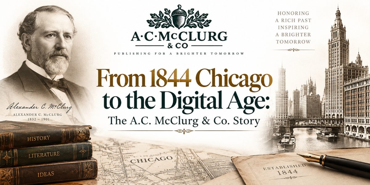 From 1844 Chicago to the Digital Age: The A.C. McClurg & Co. Story