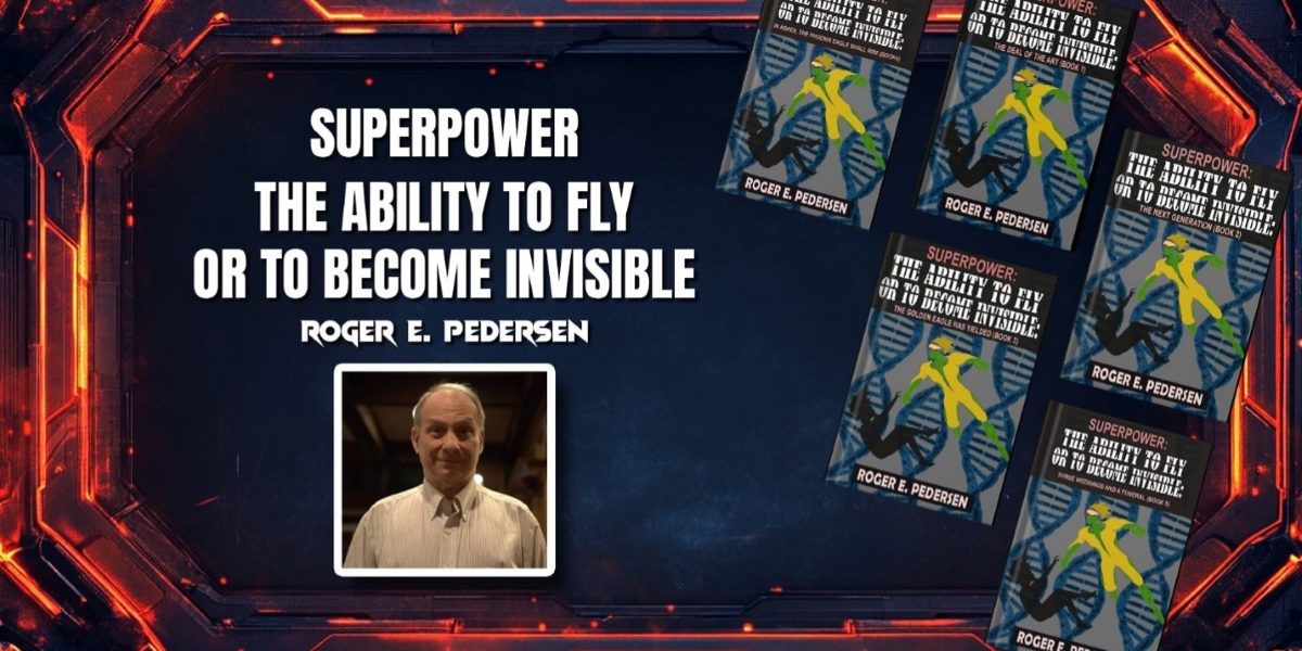 Unleashing SuperPowers: Roger E. Pedersen’s Journey from Homelessness to Sci-Fi Greatness