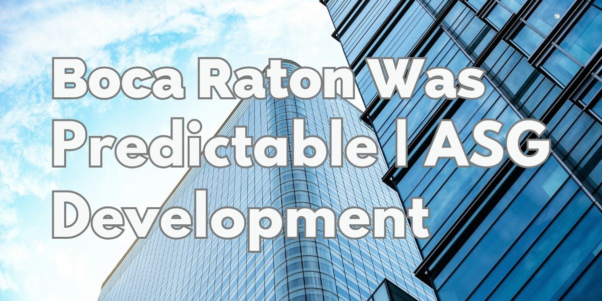 Why Boca Raton’s Growth Was Predictable, ASG Development